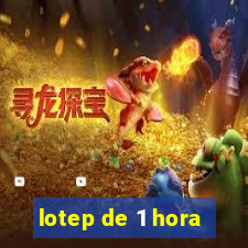 lotep de 1 hora